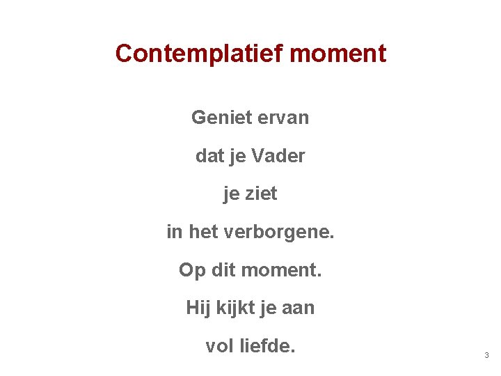 Contemplatief moment Geniet ervan dat je Vader je ziet in het verborgene. Op dit