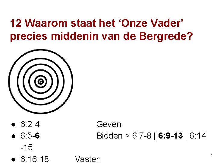 12 Waarom staat het ‘Onze Vader’ precies middenin van de Bergrede? ● 6: 2