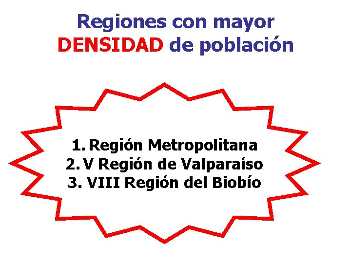 Regiones con mayor DENSIDAD de población 1. Región Metropolitana 2. V Región de Valparaíso
