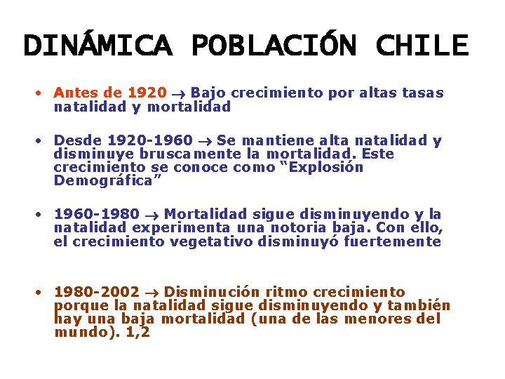 DINÁMICA POBLACIÓN CHILE • Antes de 1920 Bajo crecimiento por altas tasas natalidad y