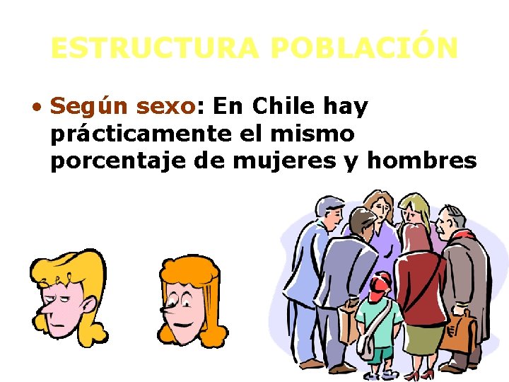 ESTRUCTURA POBLACIÓN • Según sexo: En Chile hay prácticamente el mismo porcentaje de mujeres