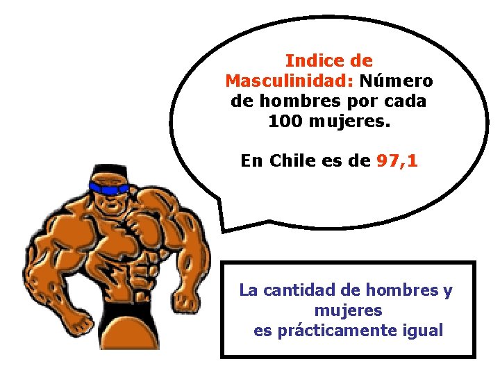 Indice de Masculinidad: Número de hombres por cada 100 mujeres. En Chile es de