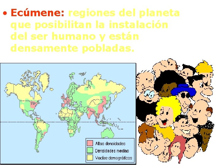  • Ecúmene: regiones del planeta que posibilitan la instalación del ser humano y