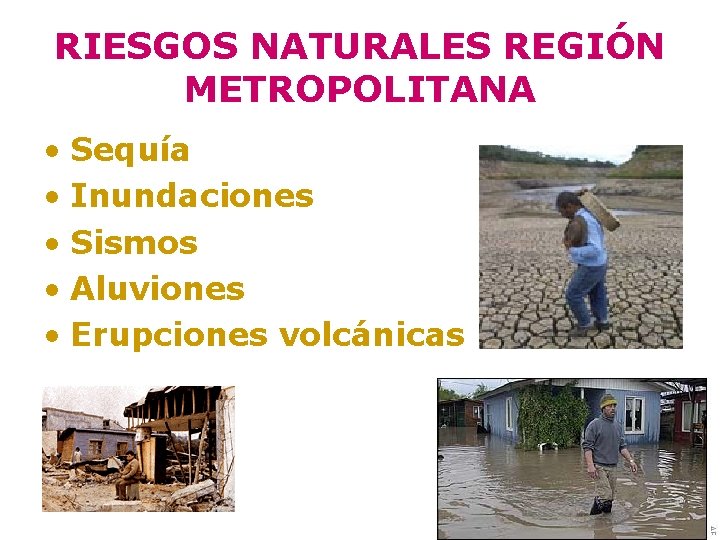RIESGOS NATURALES REGIÓN METROPOLITANA • Sequía • Inundaciones • Sismos • Aluviones • Erupciones