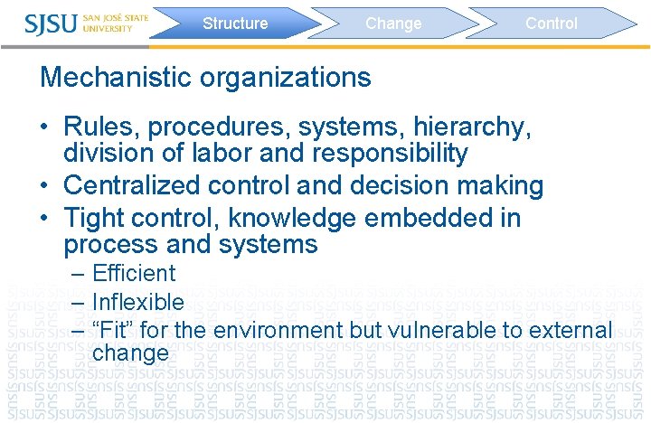 Structure Change Control Mechanistic organizations • Rules, procedures, systems, hierarchy, division of labor and
