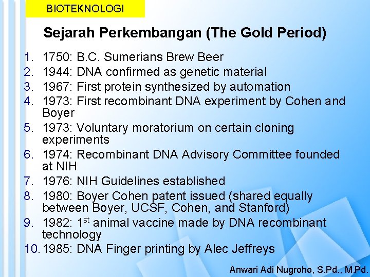 BIOTEKNOLOGI Sejarah Perkembangan (The Gold Period) 1. 2. 3. 4. 1750: B. C. Sumerians
