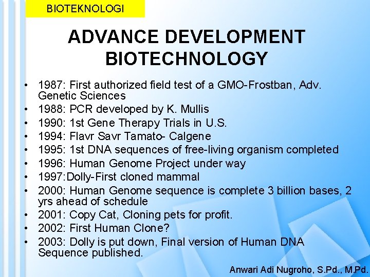 BIOTEKNOLOGI ADVANCE DEVELOPMENT BIOTECHNOLOGY • 1987: First authorized field test of a GMO-Frostban, Adv.