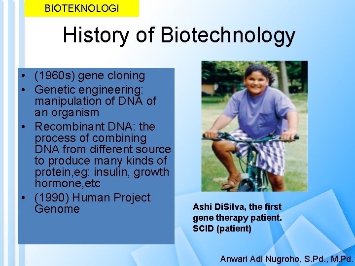 BIOTEKNOLOGI History of Biotechnology • (1960 s) gene cloning • Genetic engineering: manipulation of