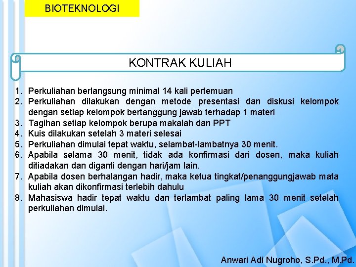 BIOTEKNOLOGI KONTRAK KULIAH 1. Perkuliahan berlangsung minimal 14 kali pertemuan 2. Perkuliahan dilakukan dengan