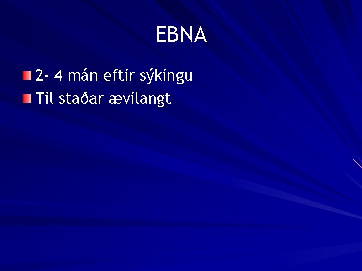 EBNA 2 - 4 mán eftir sýkingu Til staðar ævilangt 