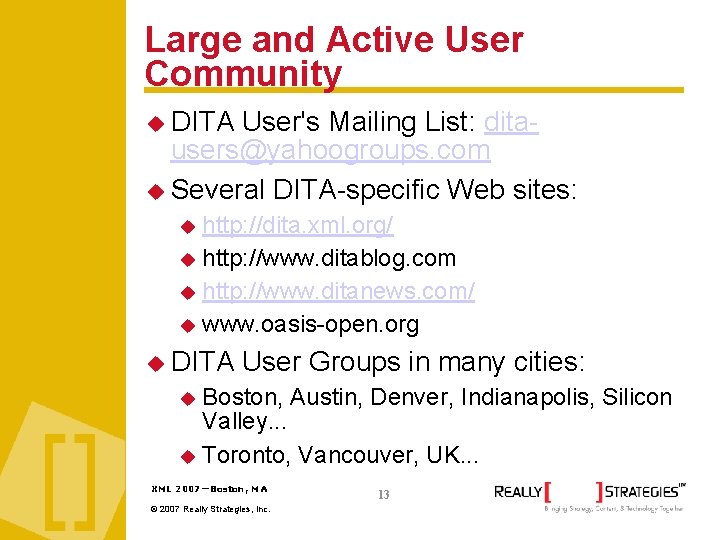 Large and Active User Community DITA User's Mailing List: ditausers@yahoogroups. com Several DITA-specific Web