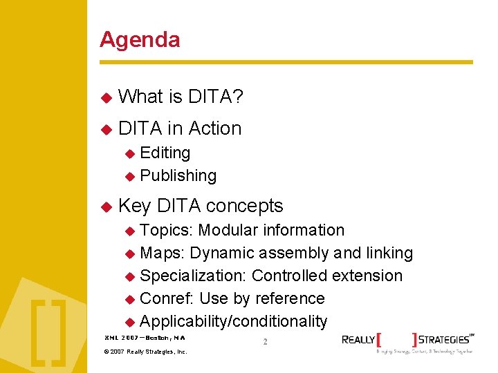 Agenda What is DITA? DITA in Action Editing Publishing Key DITA concepts Topics: Modular