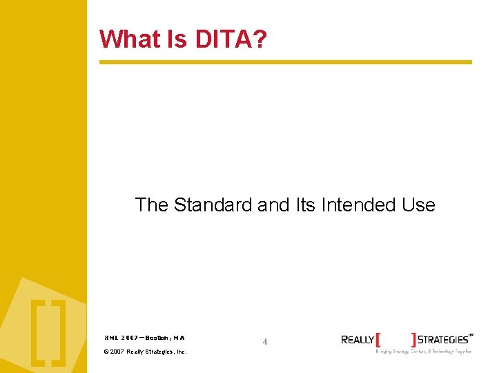 What Is DITA? The Standard and Its Intended Use XML 2007—Boston, MA © 2007