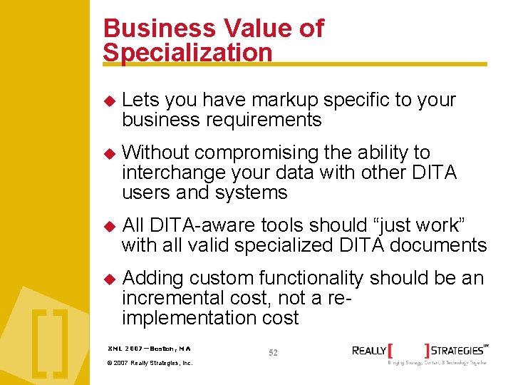 Business Value of Specialization Lets you have markup specific to your business requirements Without