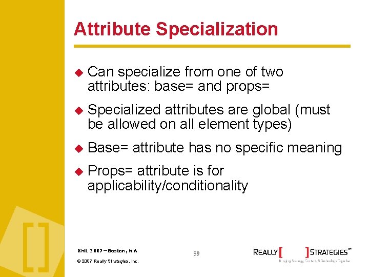 Attribute Specialization Can specialize from one of two attributes: base= and props= Specialized attributes