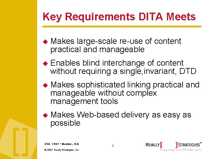 Key Requirements DITA Meets Makes large-scale re-use of content practical and manageable Enables blind