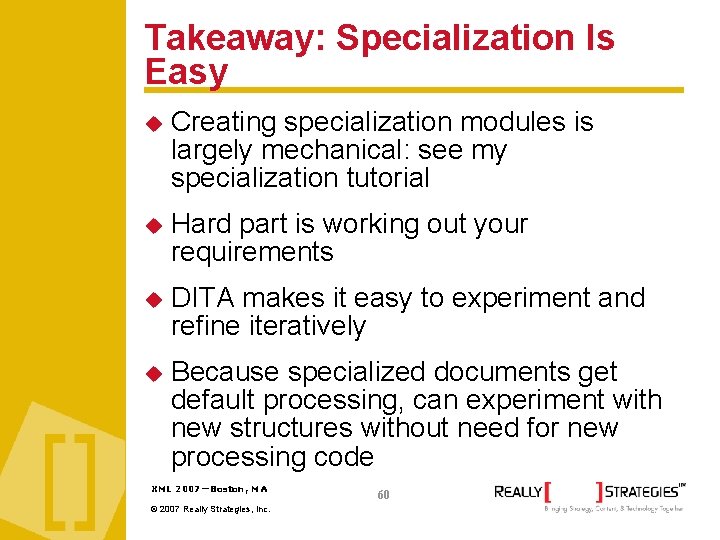 Takeaway: Specialization Is Easy Creating specialization modules is largely mechanical: see my specialization tutorial