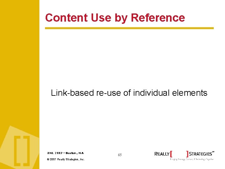 Content Use by Reference Link-based re-use of individual elements XML 2007—Boston, MA © 2007