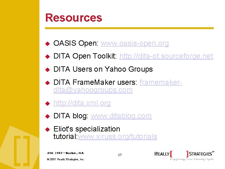 Resources OASIS Open: www. oasis-open. org DITA Open Toolkit: http: //dita-ot. sourceforge. net DITA
