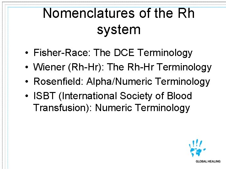 Nomenclatures of the Rh system • • Fisher-Race: The DCE Terminology Wiener (Rh-Hr): The