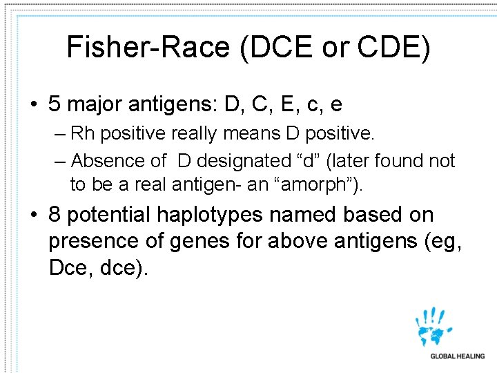 Fisher-Race (DCE or CDE) • 5 major antigens: D, C, E, c, e –