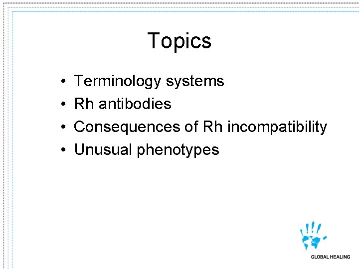 Topics • • Terminology systems Rh antibodies Consequences of Rh incompatibility Unusual phenotypes 