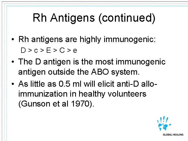 Rh Antigens (continued) • Rh antigens are highly immunogenic: D>c>E>C>e • The D antigen