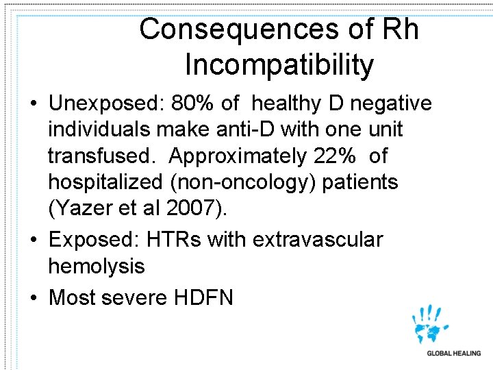 Consequences of Rh Incompatibility • Unexposed: 80% of healthy D negative individuals make anti-D