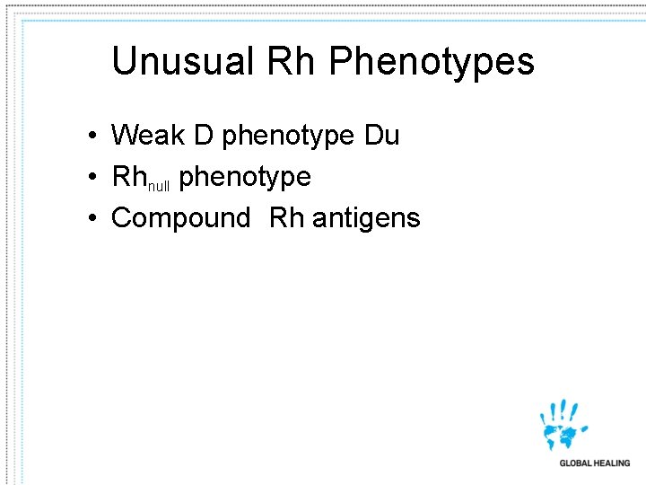 Unusual Rh Phenotypes • Weak D phenotype Du • Rhnull phenotype • Compound Rh