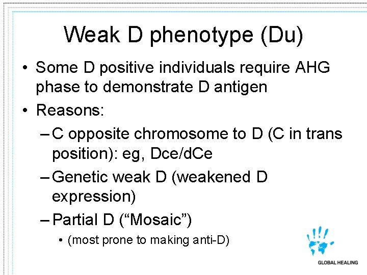 Weak D phenotype (Du) • Some D positive individuals require AHG phase to demonstrate