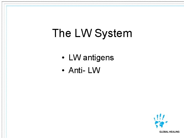 The LW System • LW antigens • Anti- LW 