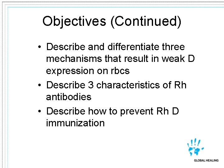 Objectives (Continued) • Describe and differentiate three mechanisms that result in weak D expression