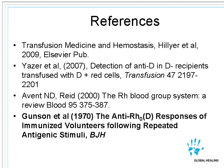 References • Transfusion Medicine and Hemostasis, Hillyer et al, 2009, Elsevier Pub. • Yazer