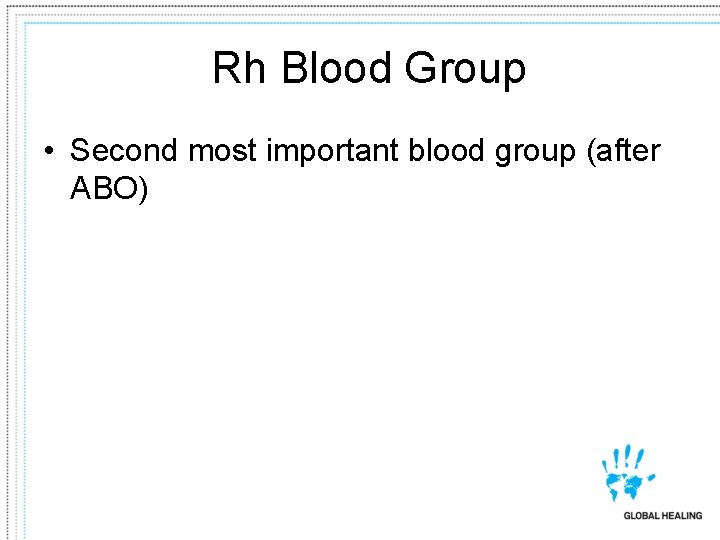 Rh Blood Group • Second most important blood group (after ABO) 