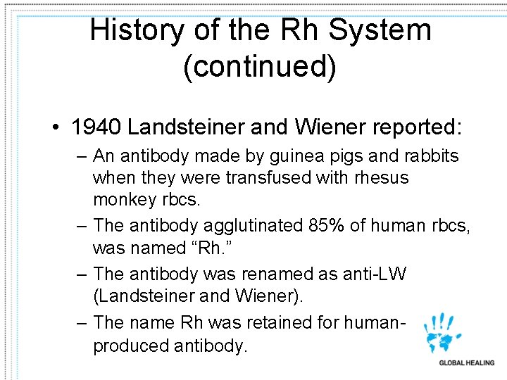 History of the Rh System (continued) • 1940 Landsteiner and Wiener reported: – An