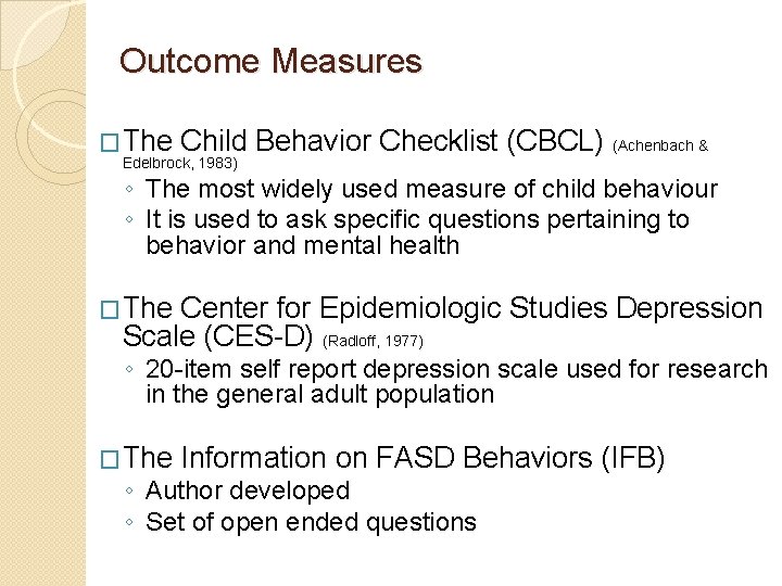 Outcome Measures �The Child Behavior Checklist (CBCL) (Achenbach & Edelbrock, 1983) ◦ The most