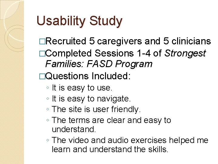 Usability Study �Recruited 5 caregivers and 5 clinicians �Completed Sessions 1 -4 of Strongest
