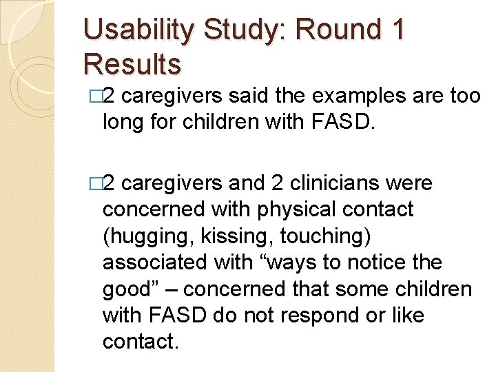 Usability Study: Round 1 Results � 2 caregivers said the examples are too long