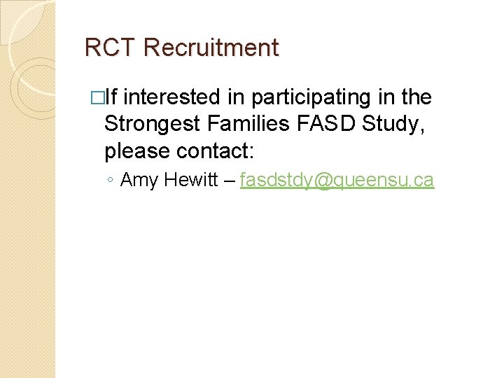RCT Recruitment �If interested in participating in the Strongest Families FASD Study, please contact: