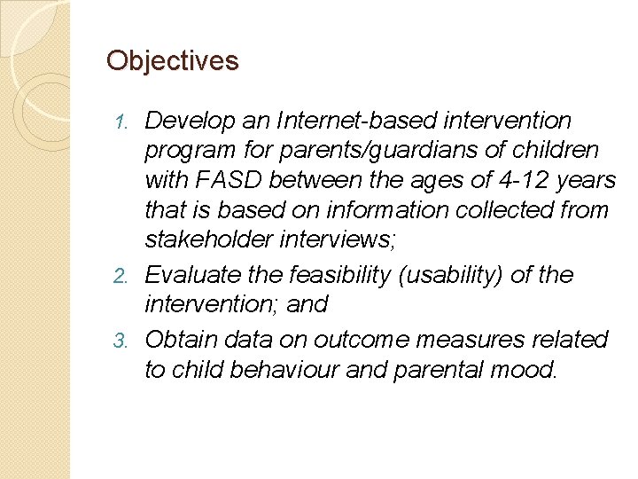 Objectives Develop an Internet-based intervention program for parents/guardians of children with FASD between the