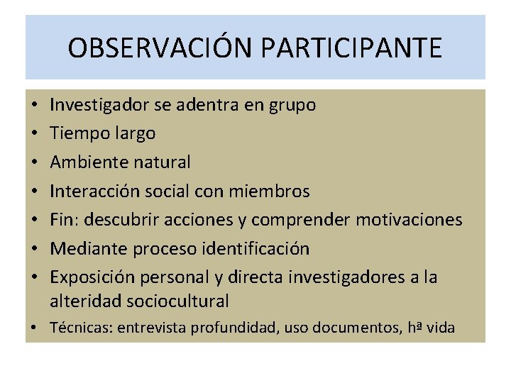 OBSERVACIÓN PARTICIPANTE • • Investigador se adentra en grupo Tiempo largo Ambiente natural Interacción