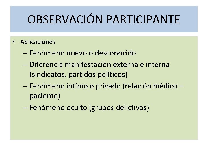 OBSERVACIÓN PARTICIPANTE • Aplicaciones – Fenómeno nuevo o desconocido – Diferencia manifestación externa e