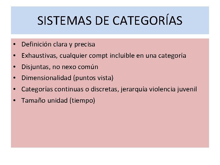 SISTEMAS DE CATEGORÍAS • Definición clara y precisa • Exhaustivas, cualquier compt incluible en