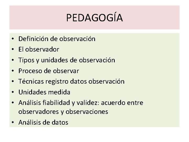 PEDAGOGÍA Definición de observación El observador Tipos y unidades de observación Proceso de observar