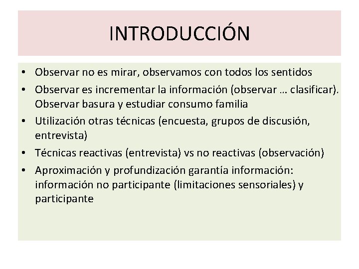 INTRODUCCIÓN • Observar no es mirar, observamos con todos los sentidos • Observar es