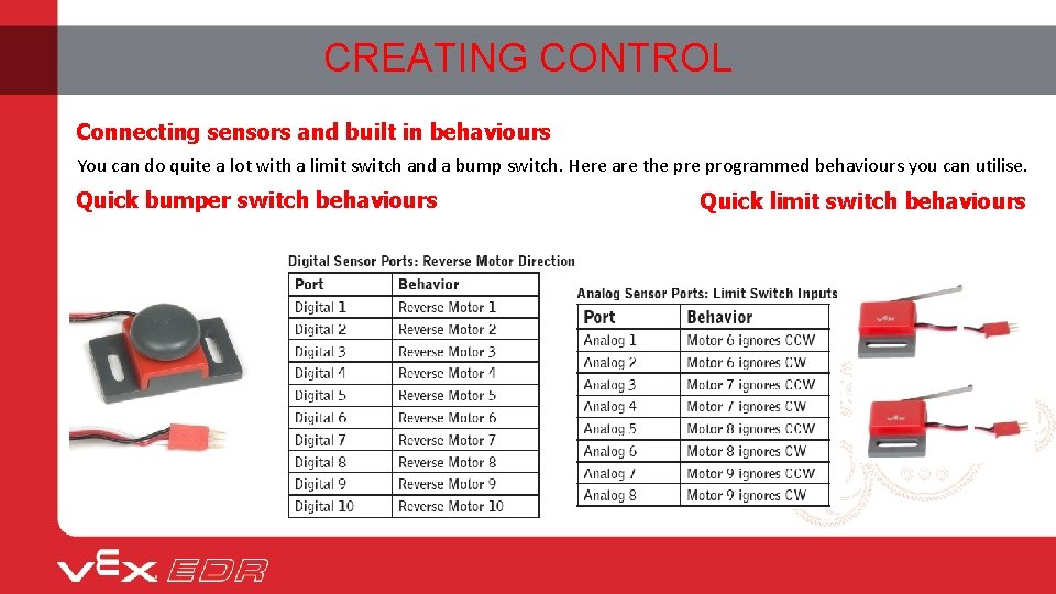 CREATING CONTROL Connecting sensors and built in behaviours You can do quite a lot