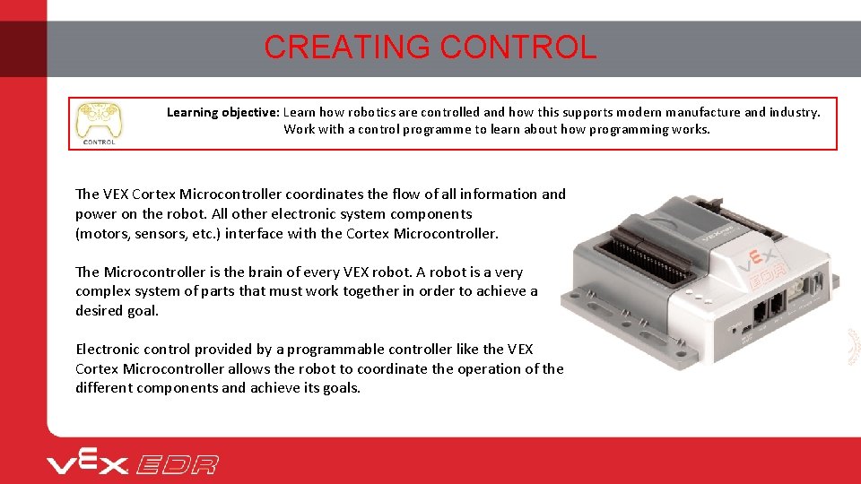 CREATING CONTROL Learning objective: Learn how robotics are controlled and how this supports modern