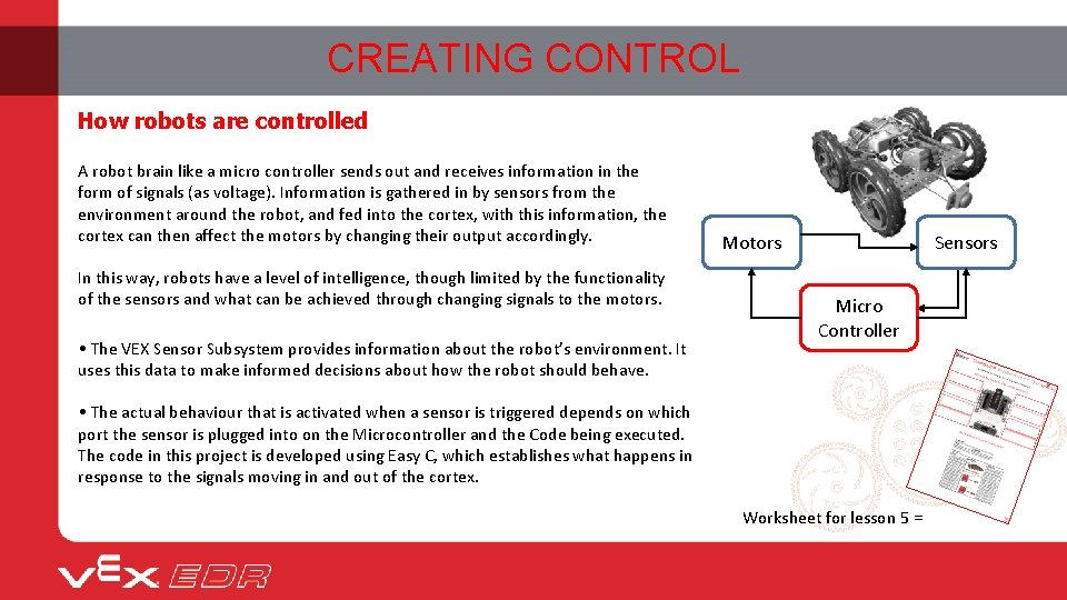 CREATING CONTROL How robots are controlled A robot brain like a micro controller sends