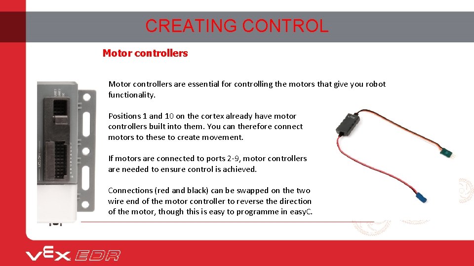CREATING CONTROL Motor controllers are essential for controlling the motors that give you robot