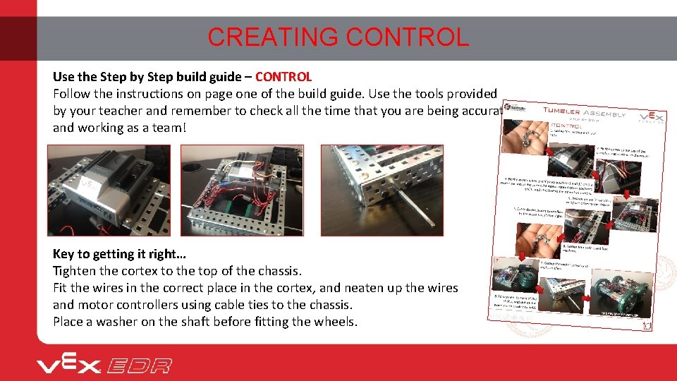 CREATING CONTROL Use the Step by Step build guide – CONTROL Follow the instructions